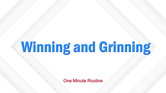 One Minute Routine WINNING AND GRINNING